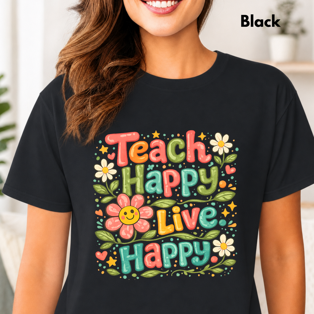 Teach Happy Live Happy T-Shirt